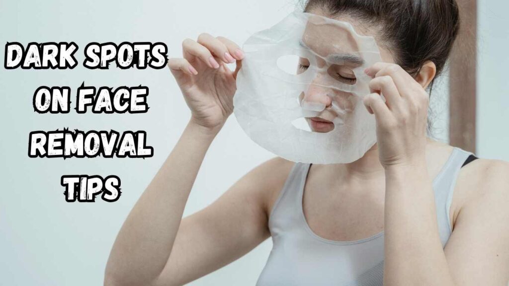 Dark Spots on Face Removal Tips