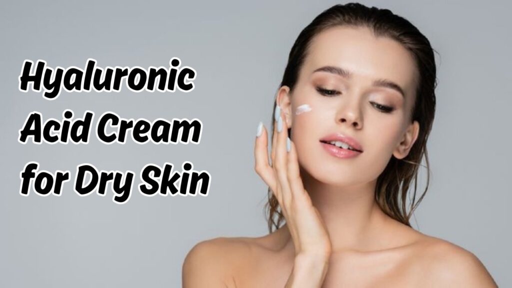hyaluronic acid cream for dry skin