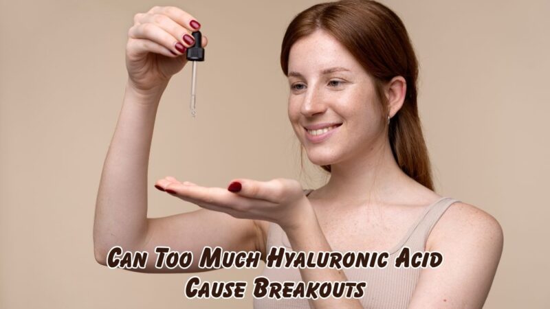 can too much hyaluronic acid cause breakouts