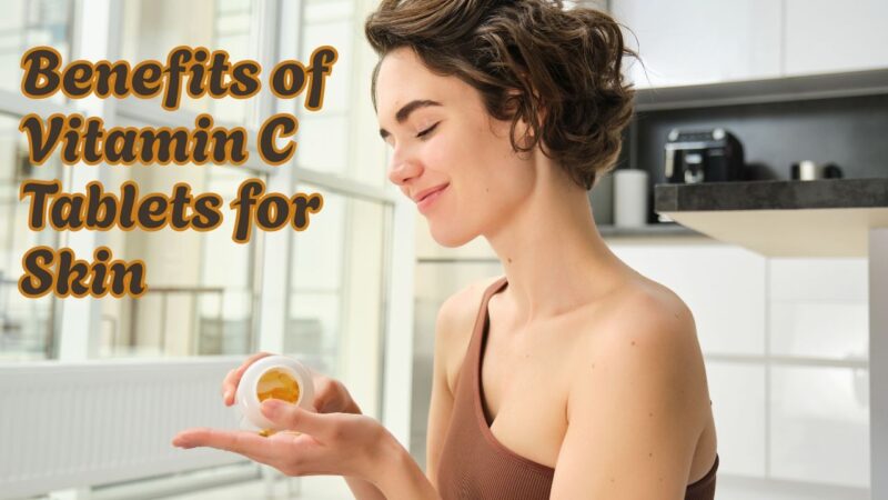 benefits of vitamin C tablets for skin
