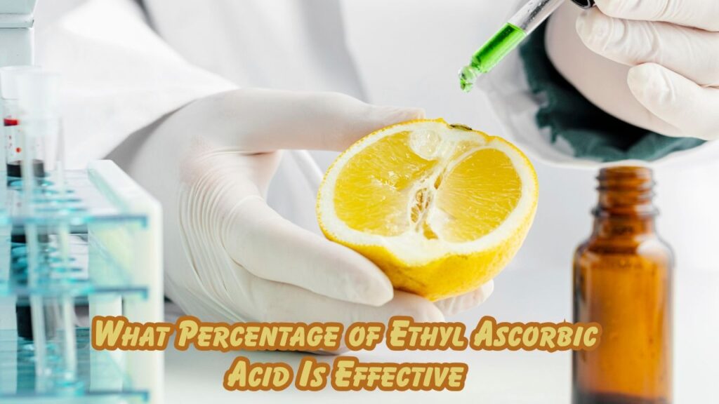 what percentage of ethyl ascorbic acid is effective