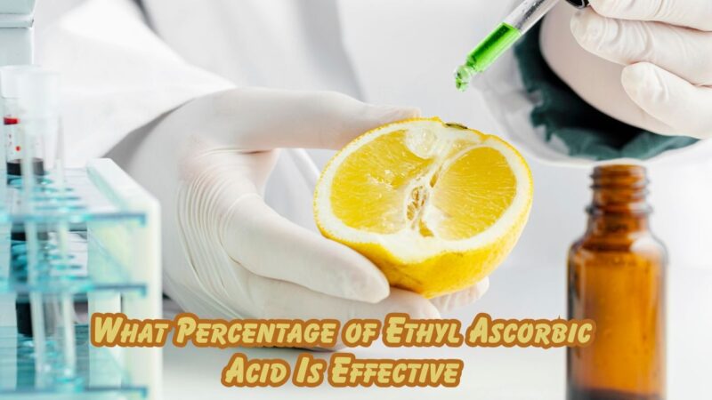 what percentage of ethyl ascorbic acid is effective
