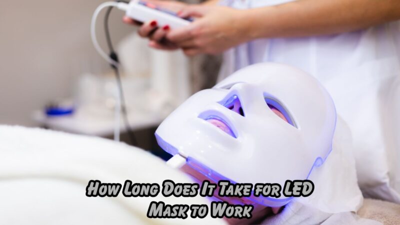 how long does it take for LED mask to work