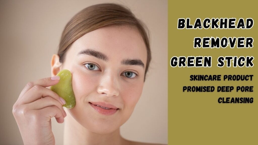 Blackhead Remover Green Stick