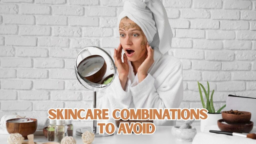 Skincare Combinations to Avoid