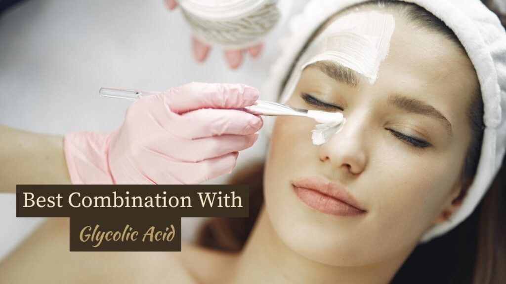 Best Combination With Glycolic Acid