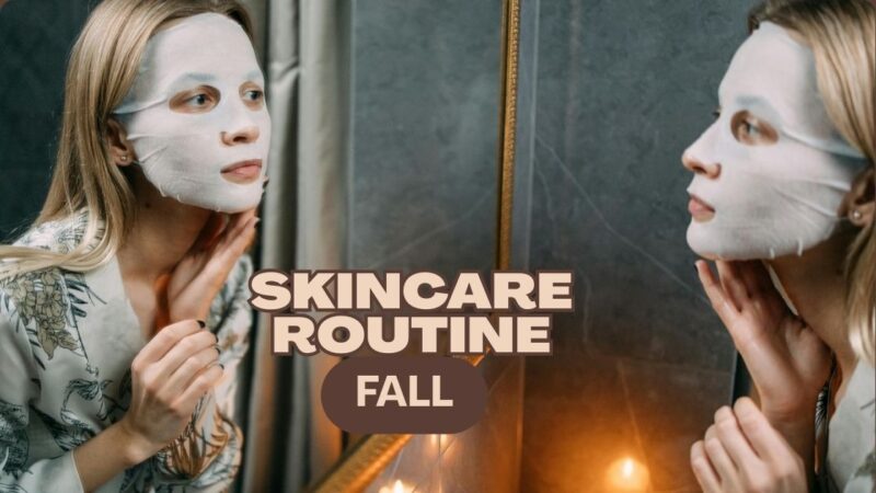 fall skincare routine