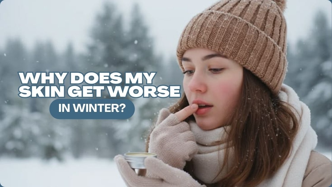 Why Does My Skin Get Worse in Winter