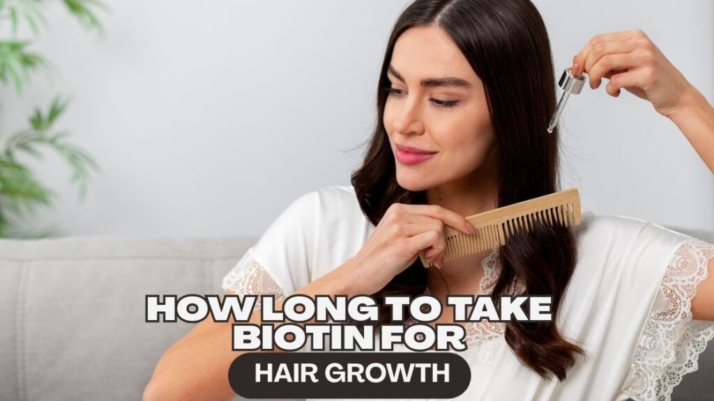 How Long to Take Biotin for Hair Growth