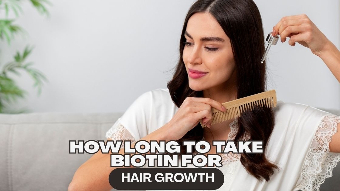 How Long to Take Biotin for Hair Growth